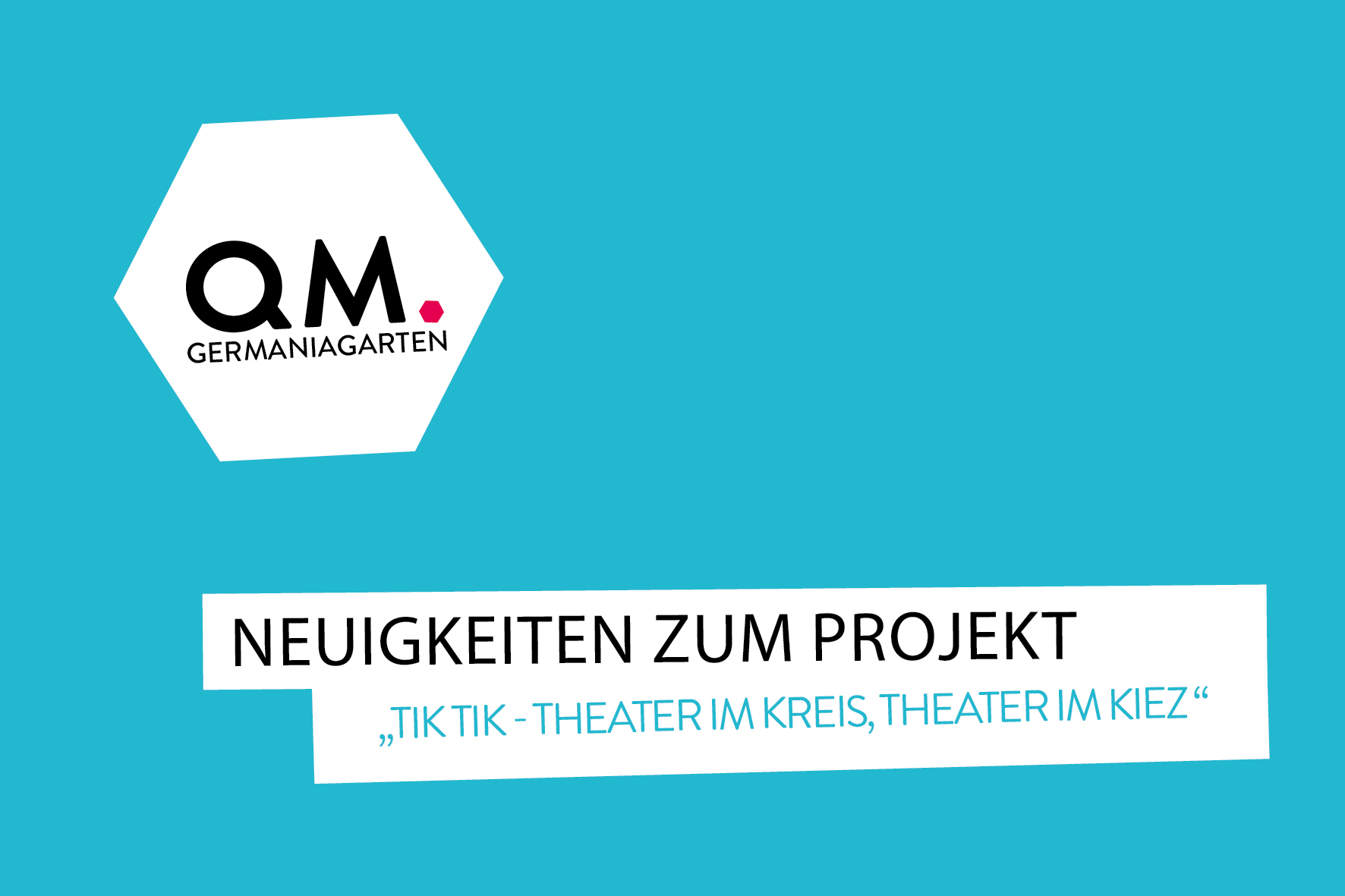 Vorgestellt: Projekt „TiK TiK – Theater im Kreis, Theater im Kiez“